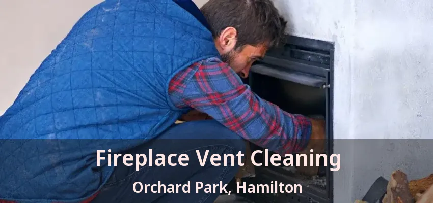 Fireplace Vent Cleaning Orchard Park, Hamilton - ON