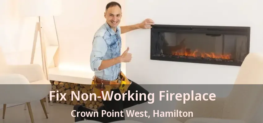Fix Non-Working Fireplace Crown Point West, Hamilton - ON