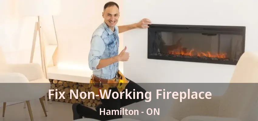 Fix Non-Working Fireplace Hamilton - ON