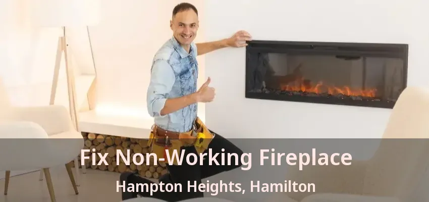 Fix Non-Working Fireplace Hampton Heights, Hamilton - ON