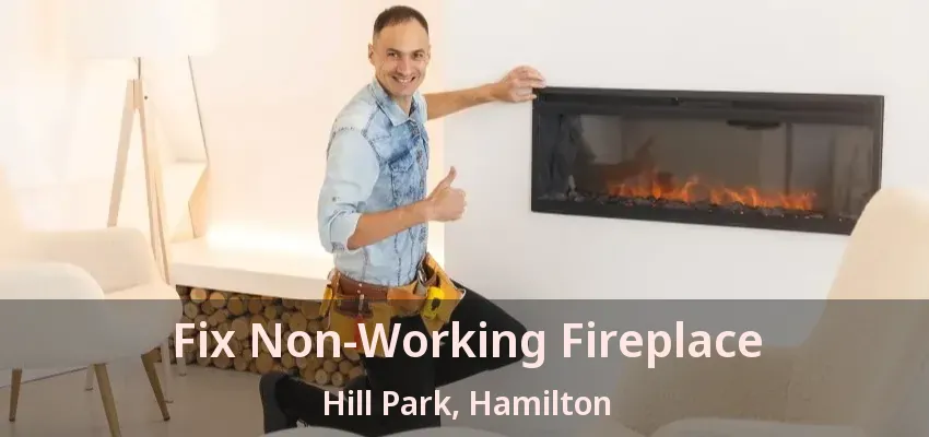 Fix Non-Working Fireplace Hill Park, Hamilton - ON