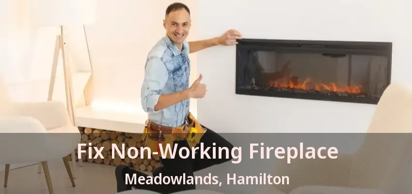 Fix Non-Working Fireplace Meadowlands, Hamilton - ON
