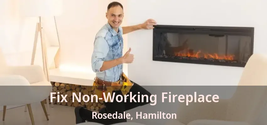 Fix Non-Working Fireplace Rosedale, Hamilton - ON
