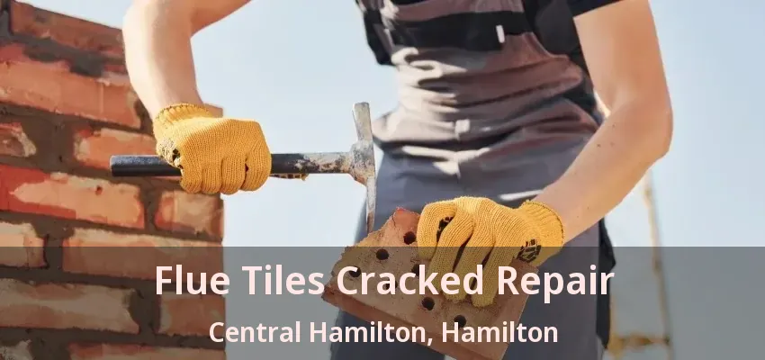 Flue Tiles Cracked Repair Central Hamilton, Hamilton - ON