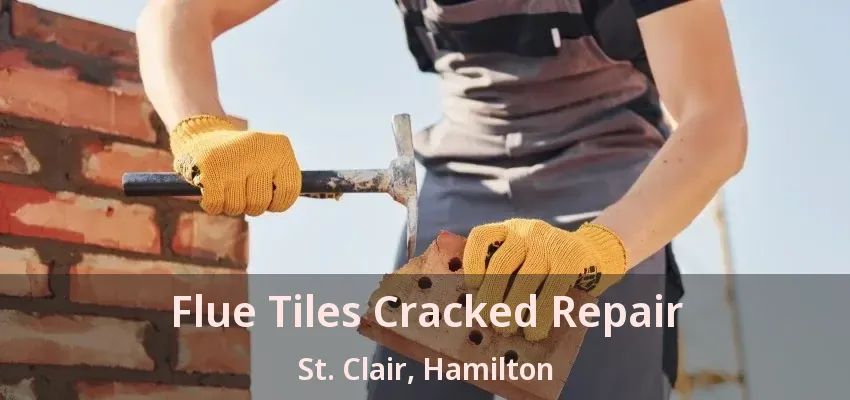 Flue Tiles Cracked Repair St. Clair, Hamilton - ON