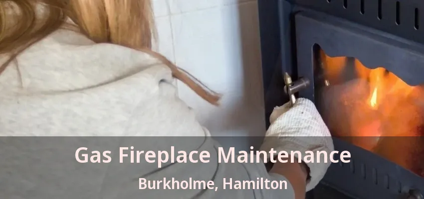 Gas Fireplace Maintenance Burkholme, Hamilton - ON