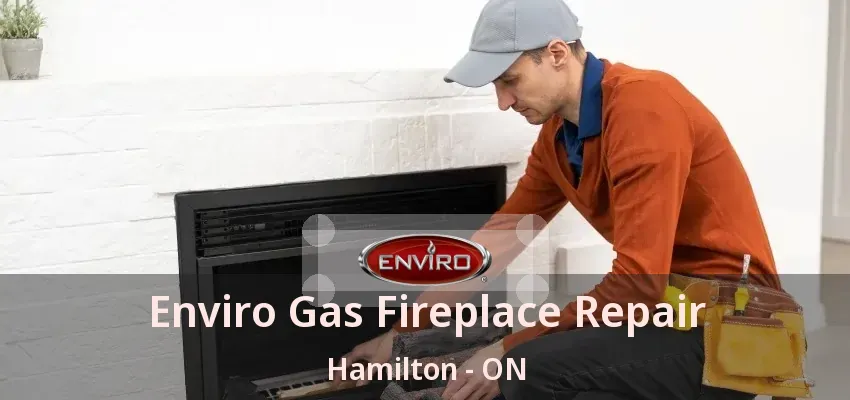 Enviro Gas Fireplace Repair Hamilton - ON