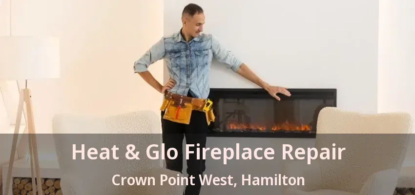 Heat & Glo Fireplace Repair Crown Point West, Hamilton - ON