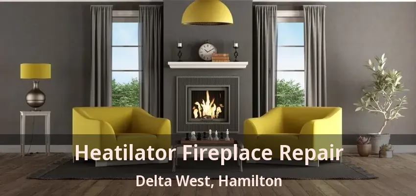 Heatilator Fireplace Repair Delta West, Hamilton - ON
