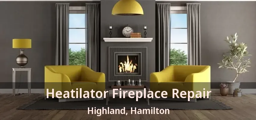 Heatilator Fireplace Repair Highland, Hamilton - ON