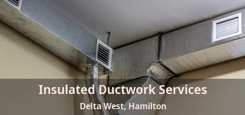 Insulated Ductwork Services Delta West, Hamilton - ON