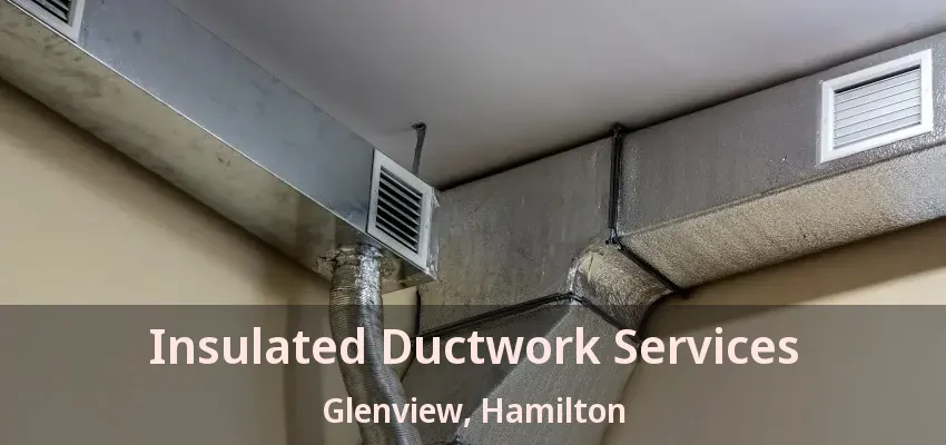 Insulated Ductwork Services Glenview, Hamilton - ON