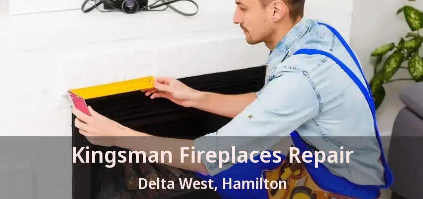 Kingsman Fireplaces Repair Delta West, Hamilton - ON