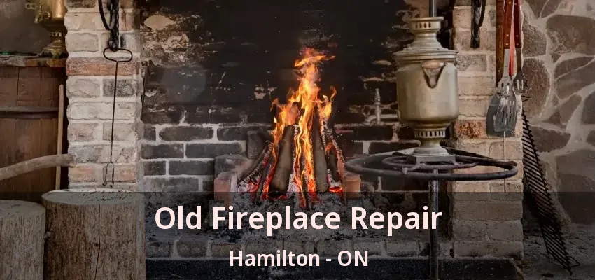 Old Fireplace Repair Hamilton - ON