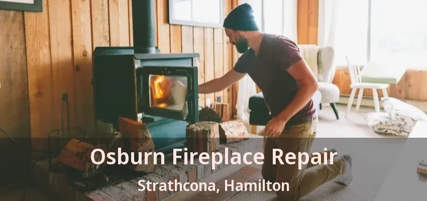 Osburn Fireplace Repair Strathcona, Hamilton - ON