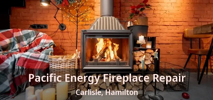 Pacific Energy Fireplace Repair Carlisle, Hamilton - ON