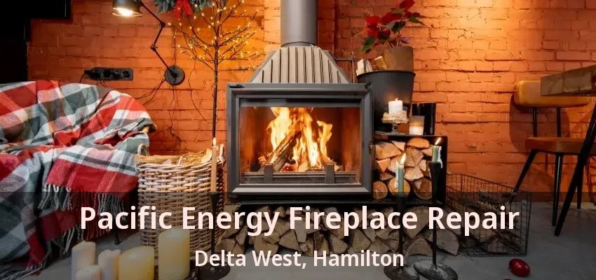 Pacific Energy Fireplace Repair Delta West, Hamilton - ON