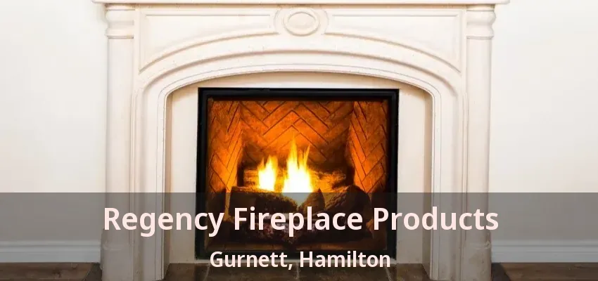 Regency Fireplace Products Gurnett, Hamilton - ON