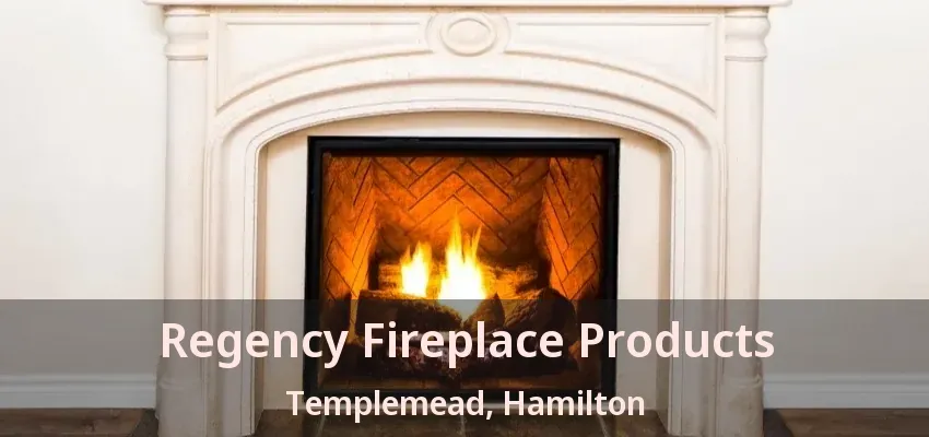 Regency Fireplace Products Templemead, Hamilton - ON