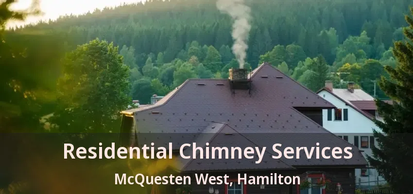 Residential Chimney Services McQuesten West, Hamilton - ON