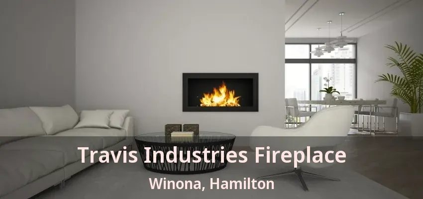 Travis Industries Fireplace Winona, Hamilton - ON