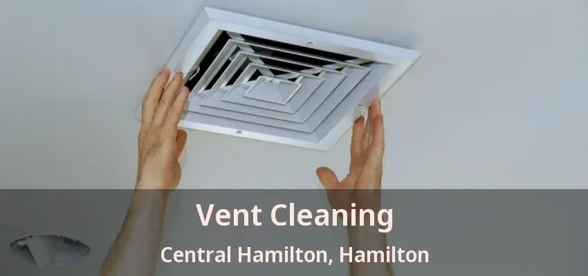 Vent Cleaning Central Hamilton, Hamilton - ON