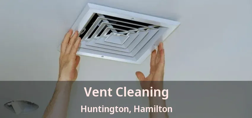 Vent Cleaning Huntington, Hamilton - ON