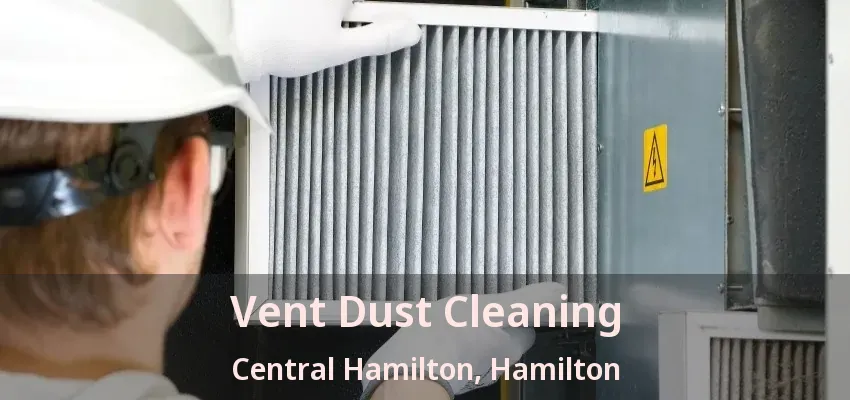 Vent Dust Cleaning Central Hamilton, Hamilton - ON