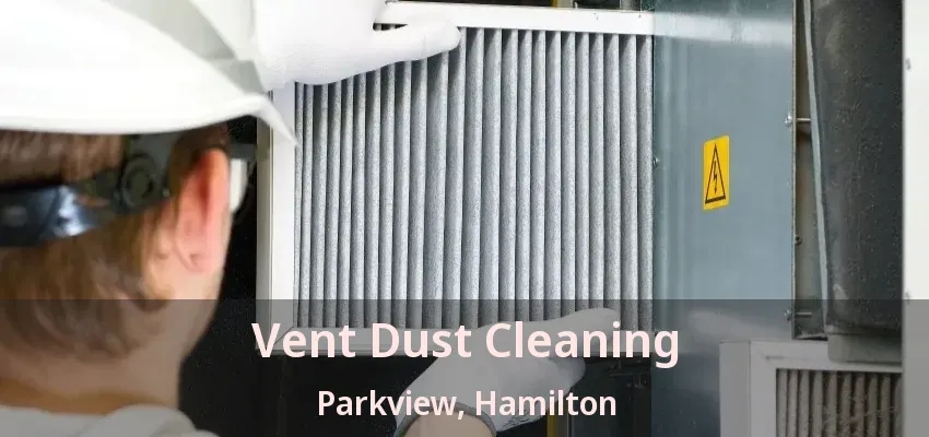 Vent Dust Cleaning Parkview, Hamilton - ON