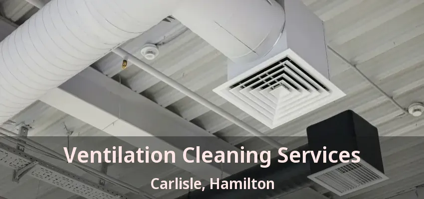 Ventilation Cleaning Services Carlisle, Hamilton - ON