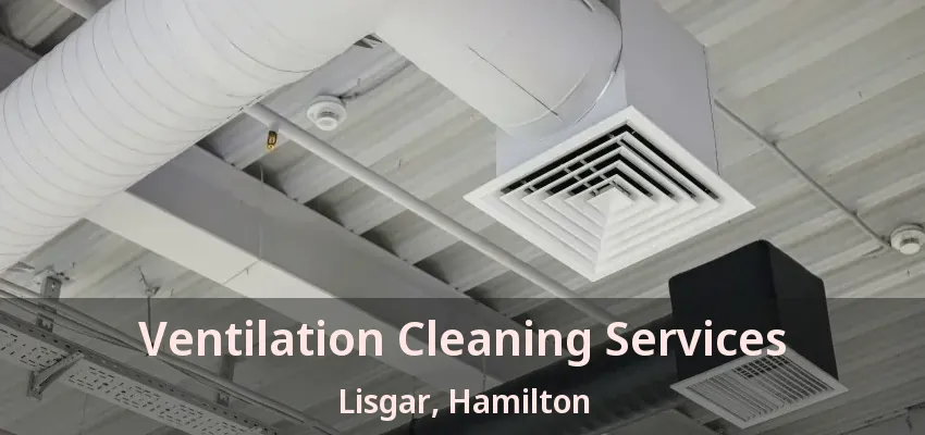 Ventilation Cleaning Services Lisgar, Hamilton - ON