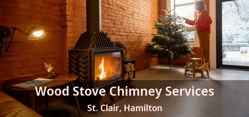 Wood Stove Chimney Services St. Clair, Hamilton - ON