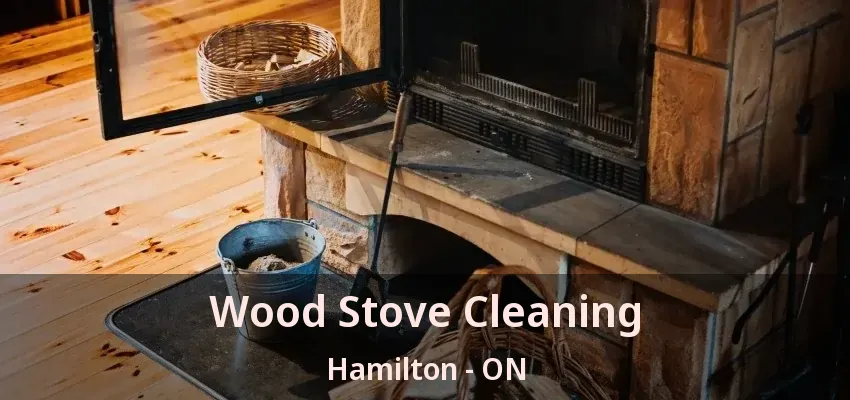 Wood Stove Cleaning Hamilton - ON