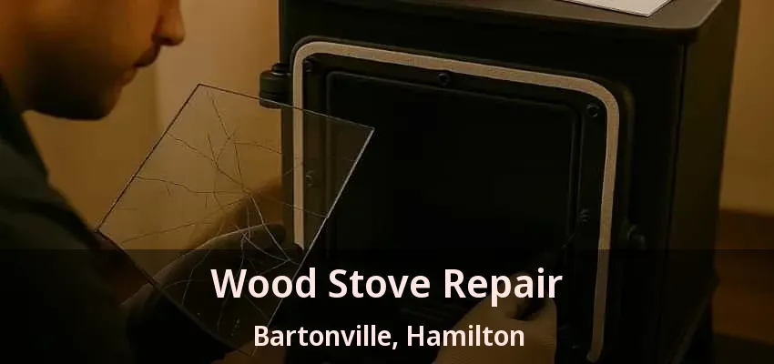 Wood Stove Repair Bartonville, Hamilton - ON Wood Stove Repair Bartonville, Hamilton - ON