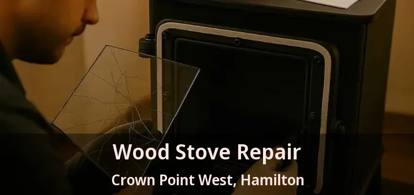 Wood Stove Repair Crown Point West, Hamilton - ON Wood Stove Repair Crown Point West, Hamilton - ON