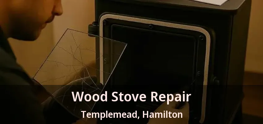 Wood Stove Repair Templemead, Hamilton - ON Wood Stove Repair Templemead, Hamilton - ON